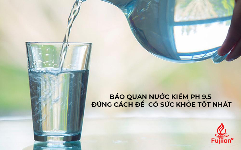 Bảo quản nước ion kiềm đúng cách để có sức khỏe tốt nhất 